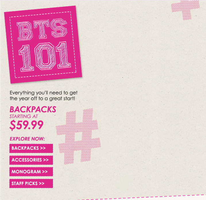 BTS 101. Everything you'll need to get the year off to a great start!  Backpacks starting at $59.99