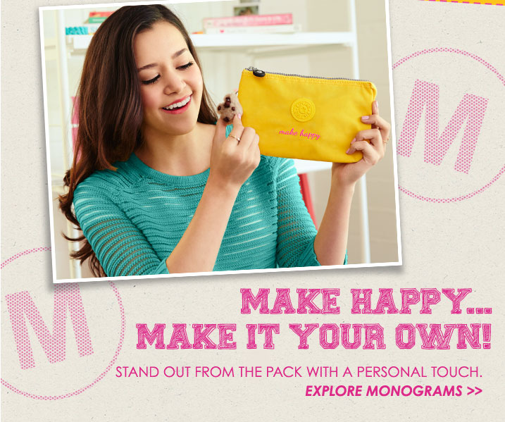 Make happy. Make it your own!  Stand out from the pack with a personal touch.  Explore monograms.